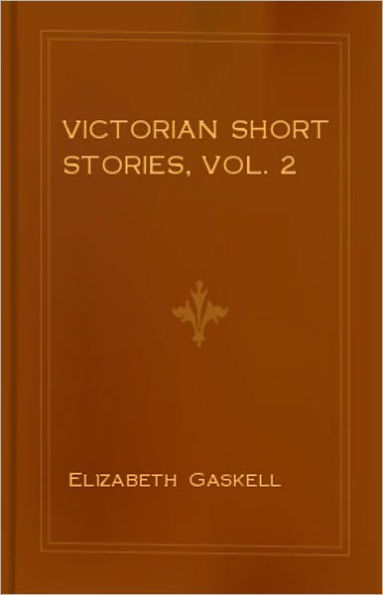 Victorian Short Stories, Vol. 2: Stories of Successful Marriages! A Short Story Collection, Fiction and Literature Classic By Elizabeth Gaskell! AAA+++