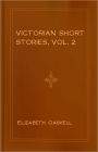 Victorian Short Stories, Vol. 2: Stories of Successful Marriages! A Short Story Collection, Fiction and Literature Classic By Elizabeth Gaskell! AAA+++