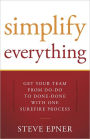 Simplify Everything: Get Your Team From Do-Do to Done-Done with One Surefire Process