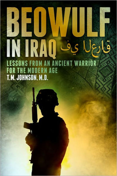 Beowulf in Iraq Lessons from an Ancient Warrior for the Modern Age