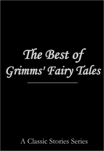 The Best of Grimms' Fairy Tales (featuring Snow White, Cinderella, Sleeping Beauty, Rumpelstiltskin, Rapunzel, Little Red Riding Hood, Hansel and Gretel, The Frog Prince and many, many more!)