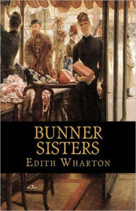 Title: Bunner Sisters: A Fiction and Literature Classic By Edith Wharton! AAA+++, Author: Edith Wharton