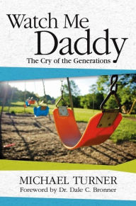 Title: Watch Me Daddy: The Cry of the Generations, Author: Michael Turner