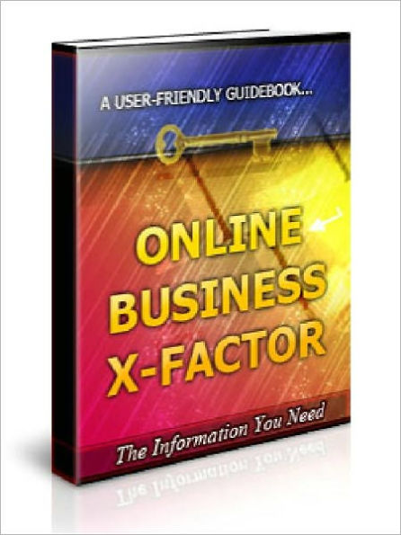 Online Business X-Factor - Unearth the Minds Of successful Internet Entrepreneurs from Around the Planet!