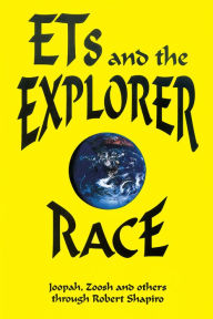 Title: ETs and the Explorer Race, Author: Robert Shapiro