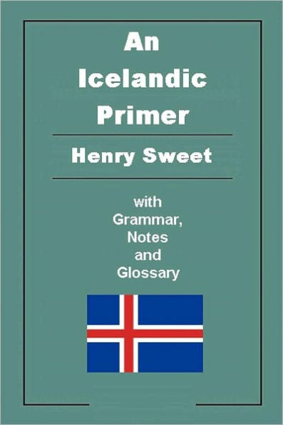 An Icelandic Primer with Grammar, Notes, and Glossary