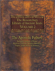 Title: The Researcher’s Library of Ancient Texts VOLUME II: The Apostolic Fathers: Includes Clement of Rome, Mathetes, Polycarp, Ignatius, Barnabas, Papias, Justin Martyr, and Irenaeus, Author: Thomas Horn