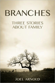 Title: Branches - Three Stories About Family, Author: Joel Arnold