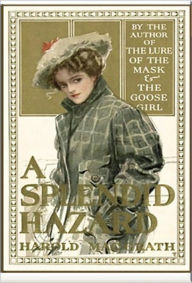 Title: A Splendid Hazard, Author: Harold MacGrath