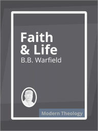 Title: Faith and Life, Author: B.B. Warfield