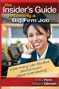 Title: The Insider's Guide to Getting a Big Firm Job: What Every Law Student Should Know About Interviewing, Author: Erika Finn