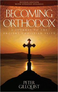 Title: Becoming Orthodox: A Journey to the Ancient Christian Faith, Author: Peter E. Gilquist