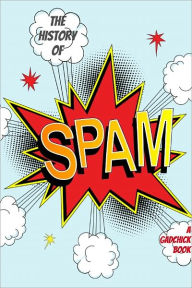 Title: A History of Spam: The True Origins of the Stuff In Your Junk, Author: GadChick