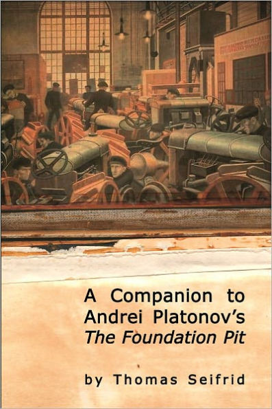 A Companion to Andrei Platonov's The Foundation Pit