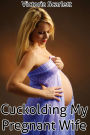 Cuckolding My Pregnant Wife (Cuckolds Hot Wife Lactation Fetish)