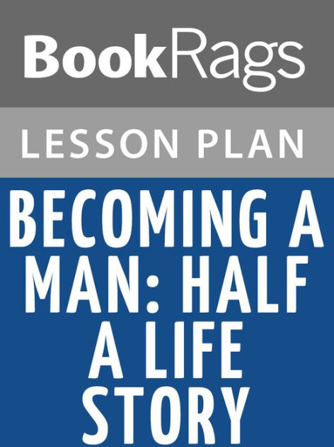 Becoming A Man Half A Life Story