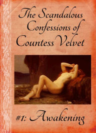 The Scandalous Confessions of Countess Velvet #1: Awakening (Erotic Regency)