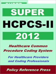 Title: 2012 Super HCPCS-II - Medical Coding Reference, Author: Benjamin W. Camp