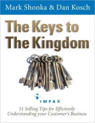 Title: The Keys to The Kingdom - 51 Selling Tips for Efficiently Understanding your Customer's Business, Author: Mark Shonka