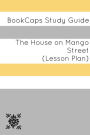 The House on Mango Street: Teacher Lesson Plans and Study Guide