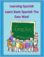 Learning Spanish - Learn Basic Spanish The Easy Way!