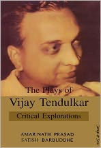 The Plays of Vijay Tendulkar Critical Explorations