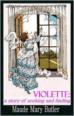Title: Violette: a story of seeking and finding, Author: Maude Mary Butler