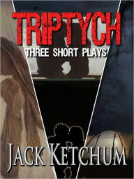 TRIPTYCH - Three Short Plays by Jack Ketchum