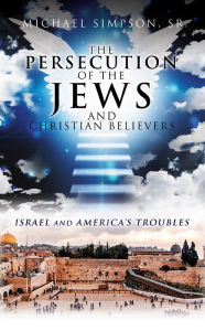 Title: THE PERSECUTION OF THE JEWS, Author: MICHAEL SIMPSON SR.