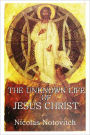 THE UNKNOWN LIFE OF JESUS CHRIST
