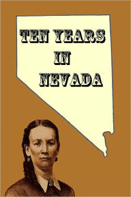 Title: Ten Years in Nevada, Annotated, Author: Mary McNair Matthews