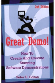 Title: Great Demo!: How to Create and Execute Stunning Software Demonstrations, Author: Peter E. Cohan