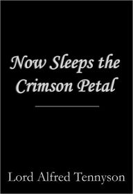 Title: Now Sleeps the Crimson Petal, Author: Alfred Lord Tennyson