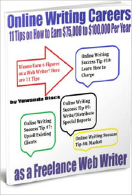 Title: Online Writing Careers: 11 Tips on How to Earn $75,000 - $100,000 Per Year, Author: Yuwanda Black