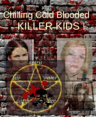 Title: Chilling Cold Blooded Killer Kids, Author: Cathy Cavarzan