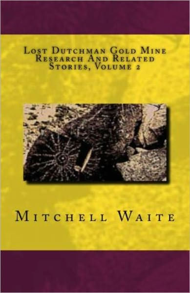 Lost Dutchman Gold Mine Research And Related Stories Volume 2 By 