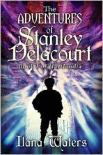 Title: The Adventures of Stanley Delacourt: Book I of Hartlandia, Author: Ilana Waters
