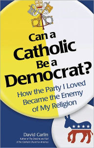 Title: Can a Catholic Be a Democrat?, Author: David Carlin