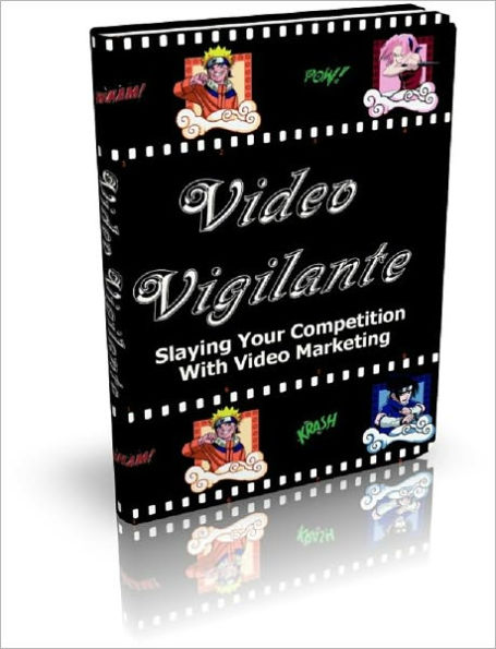 Video Vigilante: Slaying Your Competition With Video Marketing