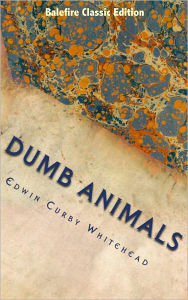 Title: Dumb Animals and How to Treat Them, Author: Edwin Kirby Whitehead