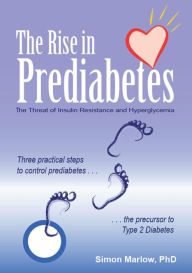 Title: The Rise in Prediabetes:The Threat of Insulin Resistance and Hyperglycemia, Author: Simon Marlow