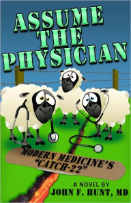Title: ASSUME THE PHYSICIAN, Author: John F. Hunt