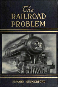 Title: The Railroad Problem (Illustrated with active TOC), Author: Edward Hungerford