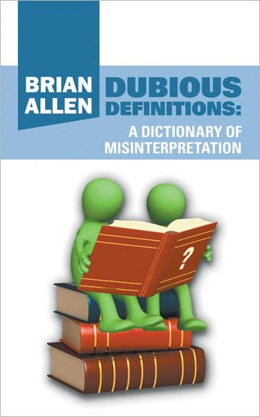 dubious-definitions-a-dictionary-of-misinterpretation-by-brian-allen