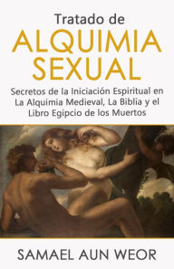 Title: TRATADO DE ALQUIMIA SEXUAL, Author: Samael Aun Weor