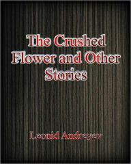 Title: The Crushed Flower and Other Stories, Author: Leonid Andreyev