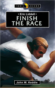 Title: Eric Liddell: Finish the Race, Author: John Keddie