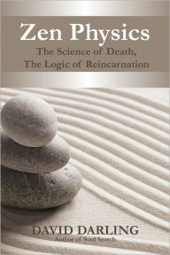 Title: Zen Physics, The Science of Death, the Logic of Reincarnation, Author: David Darling