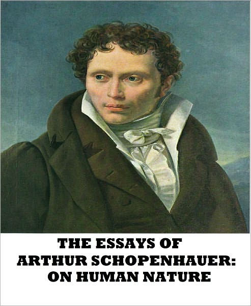 The Essays Of Arthur Schopenhauer On Human Nature By Arthur