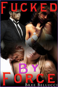 Fucked By Force (Bound And Bred For The Billionaire Part 3)